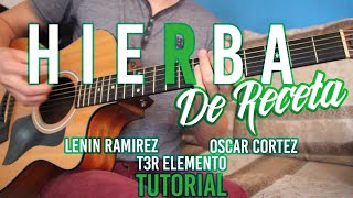 Como tocar quotHierba De Recetaquot LENIN RAMIREZ T3R ELEMENTO OSCAR CORTEZ TUTORIAL DE GUITARRA [upl. by Browne]