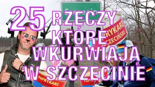 25 RZECZY KTÓRE WKURWIAJĄ W SZCZECINIE [upl. by Andonis837]