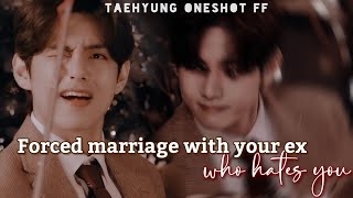 Forced marriage with your ex who hates you  Taehyung oneshot ff  taehyungff btsff [upl. by Gowon891]