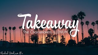 The Chainsmokers ILLENIUM  Takeaway ft Lennon Stella Lyrics [upl. by Eimiaj]