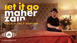 Maher Zain  Let it Go  ماهر زين  Vocals Only  بدون موسيقى  Official Lyric Video [upl. by Schott]