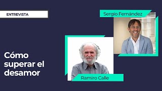 Cómo superar el desamor con Ramiro Calle ⎮Sergio Fernández Instituto Pensamiento Positivo [upl. by Rumpf]