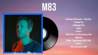 Timeless Songs of M83 2024 Edition Every Fan’s Dream Playlist [upl. by Suoirrad]