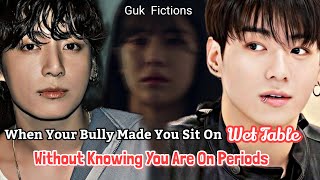 When Your Bully Made You Sit On The Wet Table Without Knowing You Are On Periods Jungkook FF [upl. by Enaamuj]