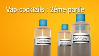 Le Vapologue  Revue Liquide 2  Vap Cocktails 2ème partie [upl. by Dahsra]