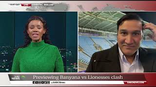 Previewing Banyana vs Lionesses clash with Zayn Nabi [upl. by Amabel]