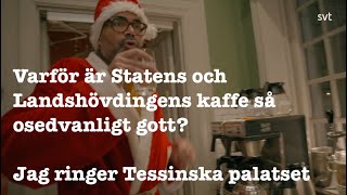 Varför är Statens och Landshövdingens kaffe så osedvanligt gott Jag ringer Tessinska palatset [upl. by Ettennaej497]