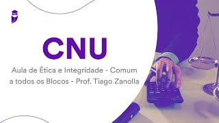 CNU Ética e Integridade  Comum a todos os Blocos  Prof Tiago Zanolla [upl. by Sheaff]