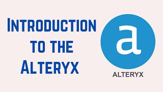 Alteryx Tutorial for Beginners 1  Introduction to the Alteryx [upl. by Jabe559]