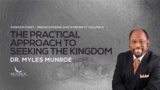 The Practical Approach To Seeking The Kingdom  Dr Myles Munroe [upl. by Leuqim]