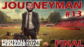 FM24 Journeyman Kariyeri 13  Final  Football Manager 2024 [upl. by Reivad]