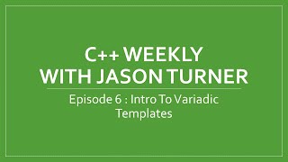 C Weekly  Ep 6 Intro To Variadic Templates [upl. by Wendalyn]