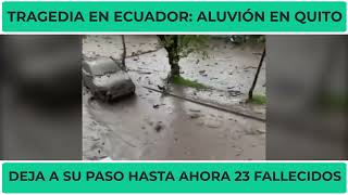 Tragedia en ECUADOR  ALUVIÓN en QUITO deja su devastador paso [upl. by Leoine866]