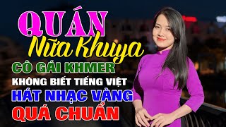 Thiếu Nữ Khmer Không Biết Tiếng Việt Nhưng Hát Bolero Nhạc Vàng Chuẩn Từng Câu Từng Chữ [upl. by Otreblide597]