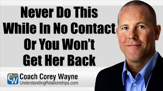 Never Do This While In No Contact Or You Won’t Get Her Back [upl. by Harrell]