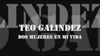 Teo Galindez  Dos Mujeres en mi Vida [upl. by Loree]