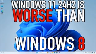 Windows 11 24H2 is WORSE THAN Windows 8  RANT30 [upl. by Flanna]