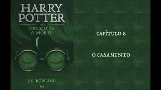 HARRY POTTER E AS RELÍQUIAS DA MORTE  CAP 8 O CASAMENTO  J K ROWLING AUDIOBOOK [upl. by Heindrick]