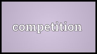 Competition Meaning [upl. by Oisangi]