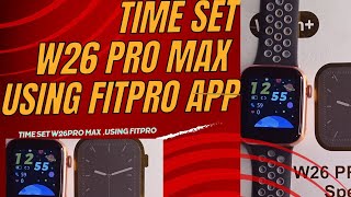 How to SET TIME in a smartwatch W26 pro max using fitpro app and connect to phone [upl. by Ennyletak585]