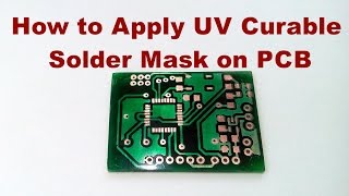 How to Apply Liquid Green UV Curable Solder Mask on Home Made PCB [upl. by Ail]