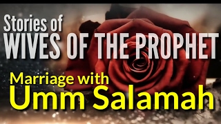 Beautiful Story of Prophets Marriage with Umm Salamah  Wives of the Prophet [upl. by Gnilrets]