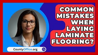 Common Mistakes When Laying Laminate Flooring  CountyOfficeorg [upl. by Argyres49]