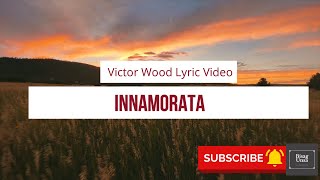 Innamorata  Victor Wood Lyrics [upl. by Anahsak26]