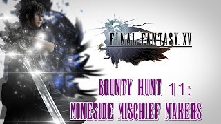 Final Fantasy XV ★ Bounty Hunt 11 Mineside Mischief Makers Walkthrough [upl. by Lleuqram]