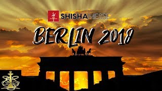 SHISHA MESSE BERLIN 2018  RUNDGANGFAZIT 😏 [upl. by Quince]