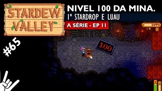 Stardew Valley  A Série  EP 11  NV 100 da mina 1ª StarDrop e Luau  65 [upl. by Einnus]