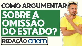 Como argumentar sobre a OMISSÃO DO ESTADO na redação do Enem [upl. by Shauna307]