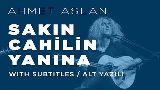 Ahmet Aslan  Sakın Cahilin Yanına  2015 Concert Recording [upl. by Yemar972]