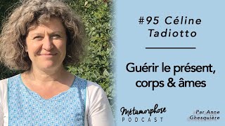 95 Céline Tadiotto  Guérir nos mémoires [upl. by Dardani]