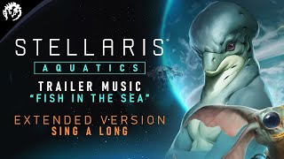 Stellaris Aquatics  Trailer Music  Extended Sing a Long Version [upl. by Ennove]