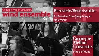 Carnegie Mellon Wind Ensemble Bernstein Bencriscutto  Profanation from Symphony 1 “Jeremiah” [upl. by Aitnyc160]