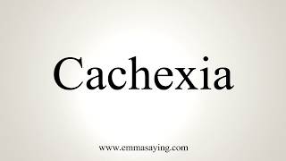 How To Pronounce Cachexia [upl. by Tracey]