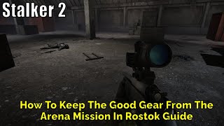 Stalker 2 How To Keep The Good Gear From The Arena Mission In Rostok Guide [upl. by Noremak]