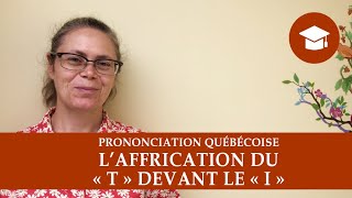 LAFFRICATION DU « T » DEVANT LE « I »  Prononciation québécoise [upl. by Enilesoj]