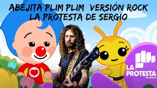 Abejita Plim Plim versión rock  La Protesta de Sergio [upl. by Zeb562]