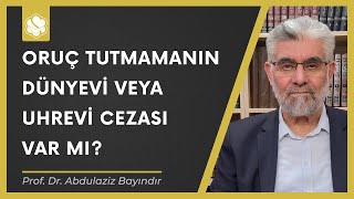 Oruç tutmamanın dünyevi veya uhrevi cezası var mı  Prof Dr Abdulaziz Bayındır [upl. by Carrick]