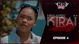 MBALANOU KIRAI  Saison 1  Episode 4 [upl. by Eluj204]