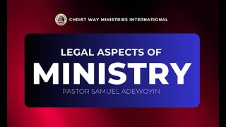 LEGAL ASPECTS OF MINISTRY BY PASTOR SAMUEL ADEWOYIN [upl. by Wight556]