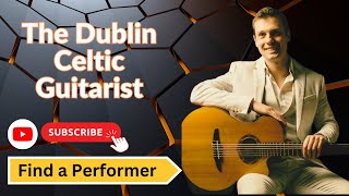 The Dublin Celtic Guitarist  Find a Performer [upl. by Nelrac]