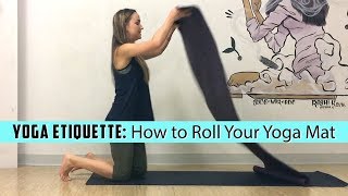 Yoga Etiquette  How to Properly Roll Your Yoga Mat and Why [upl. by Neural]