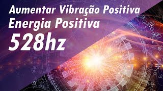 528 Hz FREQUÊNCIA DOS MILAGRES AUMENTAR VIBRAÇÃO POSITIVA AUMENTAR ENERGIA POSITIVA  BOAS VIBES [upl. by Clerk494]