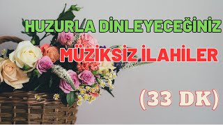 HUZURLA DİNLEYECEĞİNİZ MÜZİKSİZ İLAHİLER 2024  İLAHİ DİNLETİSİ [upl. by Akiemaj]