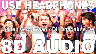 Gallan Goodiyaan 8D Audio  Dil Dhadakne Do  Anil Kapoor Ranveer Singh FarhanPriyanka Chopra [upl. by Staffan]