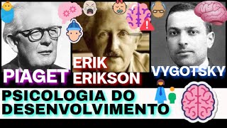 PSICOLOGIA DO DESENVOLVIMENTO PIAGET VYGOTSKY E ERIK ERIKSON [upl. by Bratton]