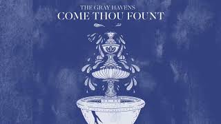 The Gray Havens  quotCome Thou Fountquot Official Audio [upl. by Tnahsarp161]